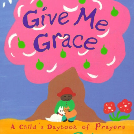 Give Me Grace A Childs Daybook of Prayers