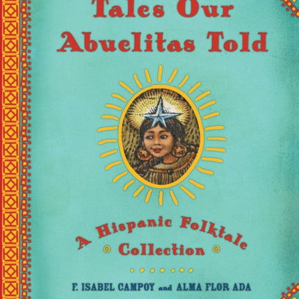 Tales Our Abuelitas Told A Hispanic Folktale Collection