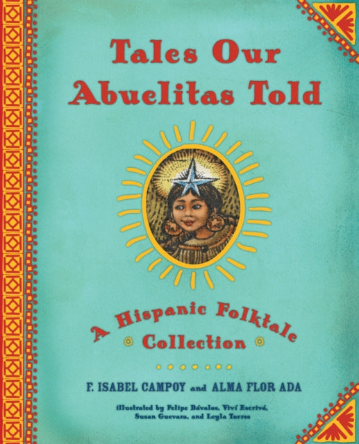 Tales Our Abuelitas Told A Hispanic Folktale Collection