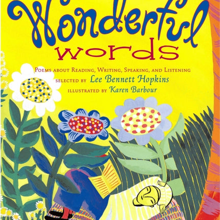 Wonderful Words: Poems about Reading, Writing, Speaking, and Listening