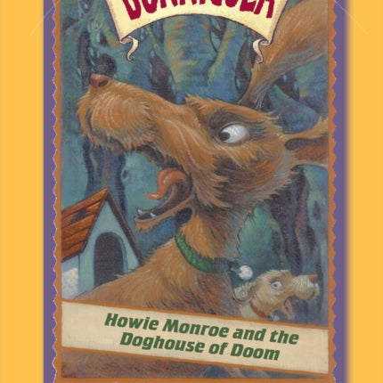 Howie Monroe and the Doghouse of Doom