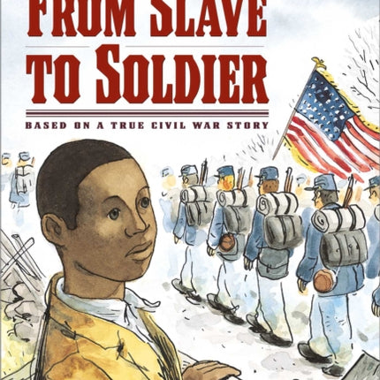 From Slave to Soldier: Based on a True Civil War Story (Ready-To-Read Level 3)