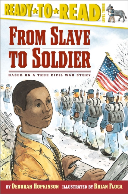 From Slave to Soldier: Based on a True Civil War Story (Ready-To-Read Level 3)