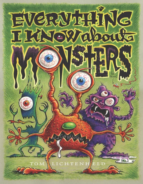 "Everything I Know About Monsters: A Collection of Made up Facts, Educated Guesses and Silly Pictures "