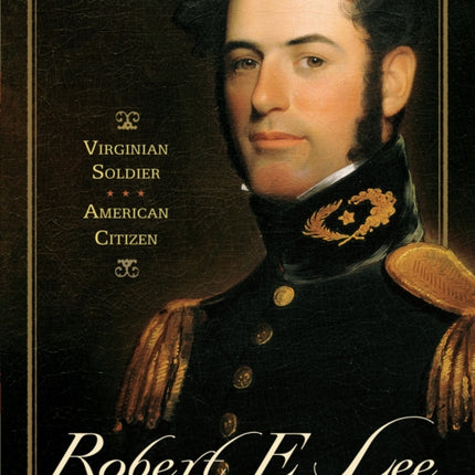 "Robert E. Lee: Virginian Soldier, American Citizen "