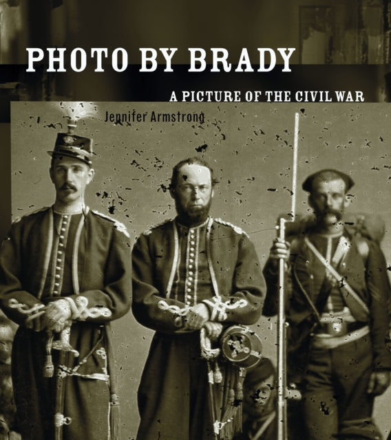 Photo By Brady: A Picture of the Civil War