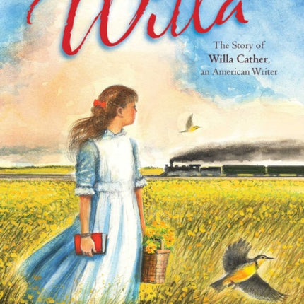 Willa: The Story of Willa Cather, an American Writer