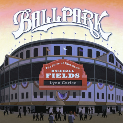 Ballpark The Story of Americas Baseball Fields