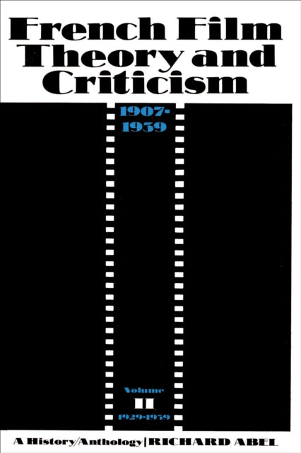 French Film Theory and Criticism, Volume 2: A History/Anthology, 1907-1939. Volume 2: 1929-1939