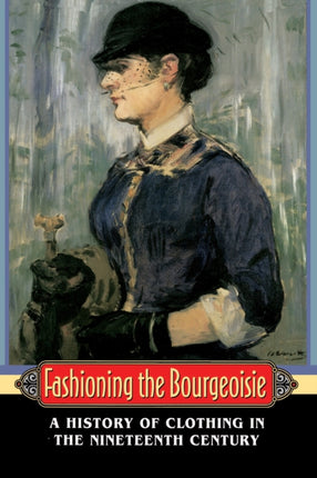 Fashioning the Bourgeoisie A History of Clothing