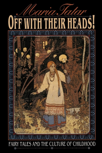 Off with Their Heads!: Fairy Tales and the Culture of Childhood