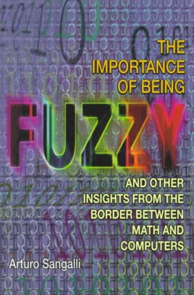 The Importance of Being Fuzzy: And Other Insights from the Border between Math and Computers