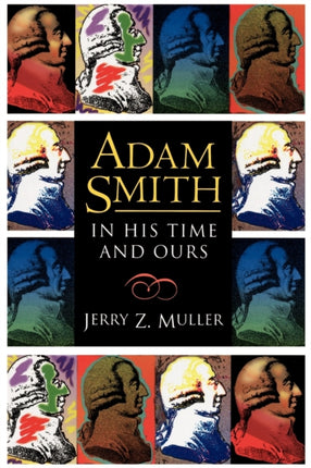 Adam Smith in His Time and Ours: Designing the Decent Society