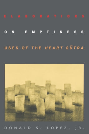 Elaborations on Emptiness: Uses of the Heart Sūtra