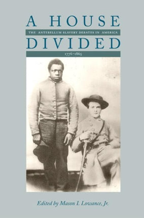 A House Divided: The Antebellum Slavery Debates in America, 1776-1865