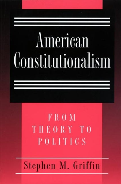 American Constitutionalism: From Theory to Politics