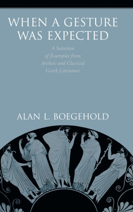 When a Gesture Was Expected: A Selection of Examples from Archaic and Classical Greek Literature