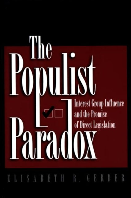 The Populist Paradox: Interest Group Influence and the Promise of Direct Legislation