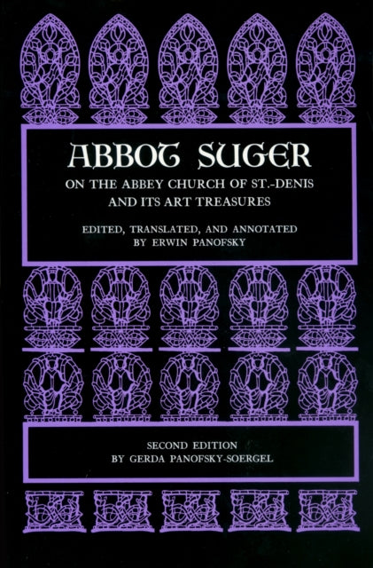 Abbot Suger on the Abbey Church of St. Denis and Its Art Treasures: Second Edition