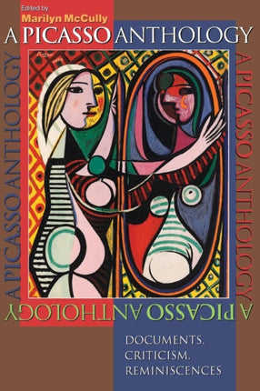 A Picasso Anthology: Documents, Criticism, Reminiscences