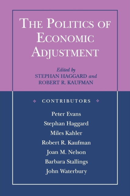 The Politics of Economic Adjustment: International Constraints, Distributive Conflicts and the State