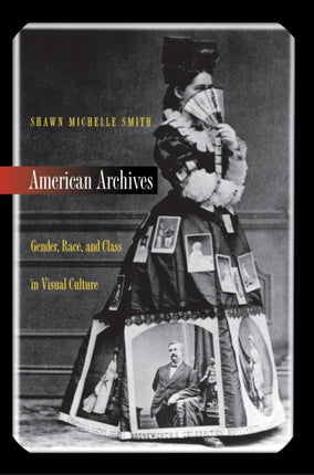 American Archives: Gender, Race, and Class in Visual Culture