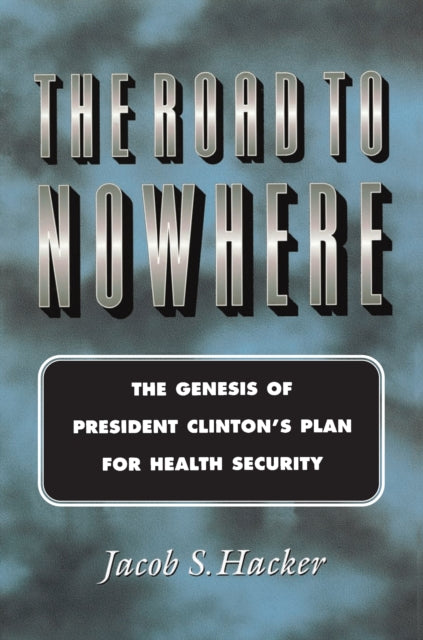 The Road to Nowhere: The Genesis of President Clinton's Plan for Health Security