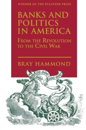 Banks and Politics in America from the Revolution
