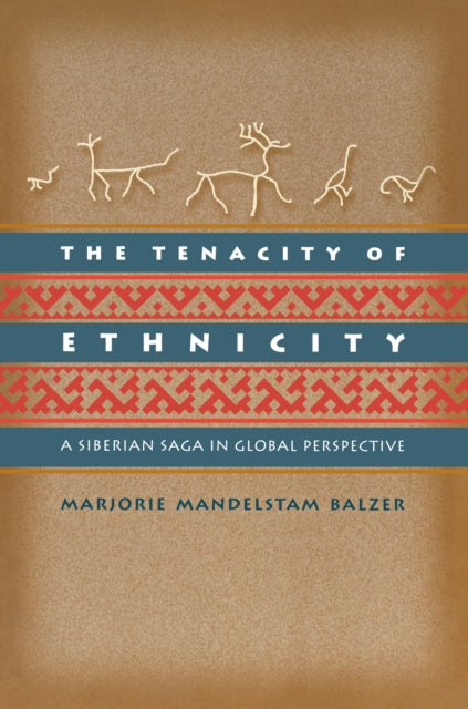 The Tenacity of Ethnicity: A Siberian Saga in Global Perspective