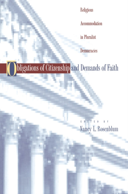 Obligations of Citizenship and Demands of Faith: Religious Accommodation in Pluralist Democracies