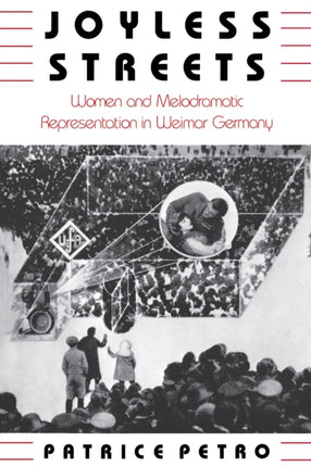 Joyless Streets: Women and Melodramatic Representation in Weimar Germany