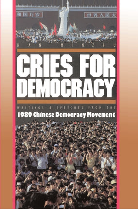 Cries For Democracy: Writings and Speeches from the Chinese Democracy Movement