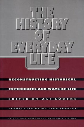 The History of Everyday Life: Reconstructing Historical Experiences and Ways of Life