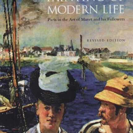 The Painting of Modern Life  Paris in the Art of Manet and His Followers  Revised Edition