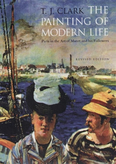 The Painting of Modern Life  Paris in the Art of Manet and His Followers  Revised Edition