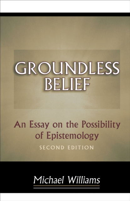 Groundless Belief: An Essay on the Possibility of Epistemology - Second Edition