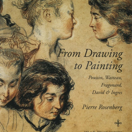 From Drawing to Painting: Poussin, Watteau, Fragonard, David, and Ingres