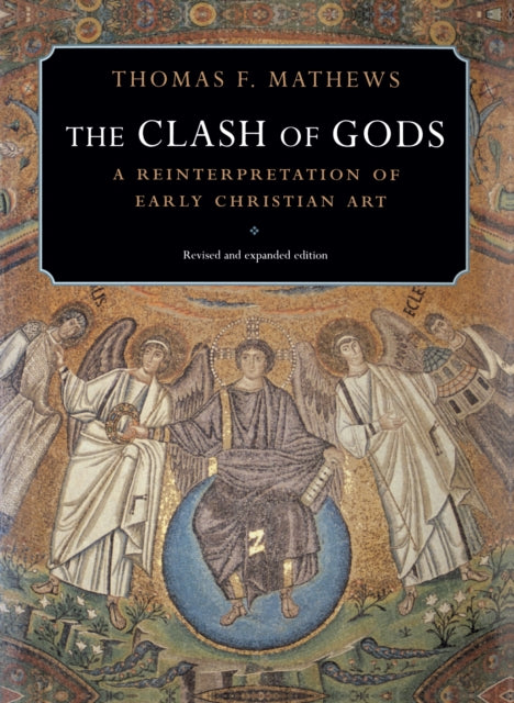 The Clash of Gods: A Reinterpretation of Early Christian Art - Revised and Expanded Edition