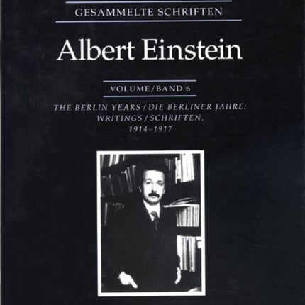 The Collected Papers of Albert Einstein, Volume 6: The Berlin Years: Writings, 1914-1917.