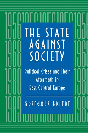 The State against Society: Political Crises and Their Aftermath in East Central Europe