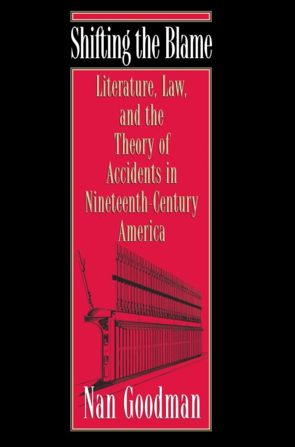 Shifting the Blame: Literature, Law, and the Theory of Accidents in Nineteenth-Century America