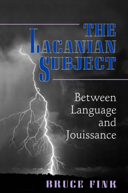 The Lacanian Subject: Between Language and Jouissance