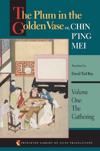 The Plum in the Golden Vase or, Chin P'ing Mei, Volume One: The Gathering