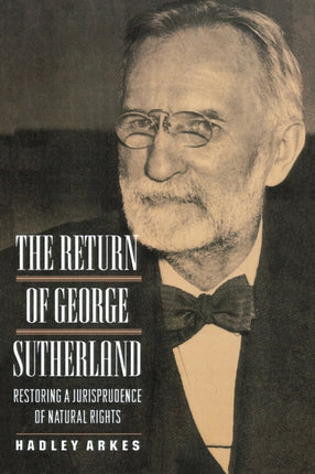 The Return of George Sutherland: Restoring a Jurisprudence of Natural Rights