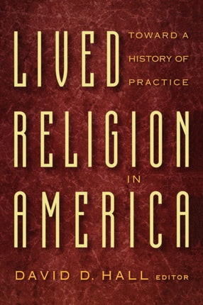 Lived Religion in America: Toward a History of Practice