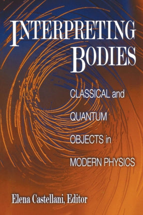 Interpreting Bodies: Classical and Quantum Objects in Modern Physics