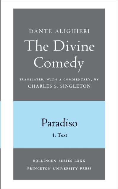 The Divine Comedy, III. Paradiso, Vol. III. Part 1: 1: Italian Text and Translation; 2: Commentary