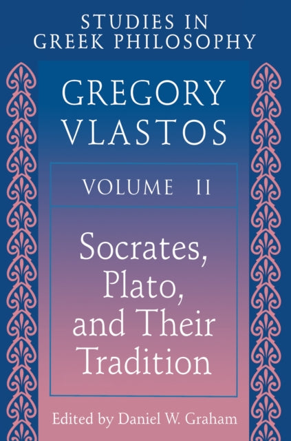 Studies in Greek Philosophy, Volume II: Socrates, Plato, and Their Tradition