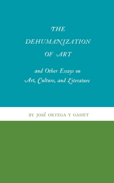 The Dehumanization of Art and Other Essays on Art, Culture, and Literature