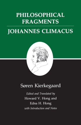 Philosophical Fragments or a Fragment of PhilosophyJohannes Climacus or De omnibus dubitandum est. Two books in one volume